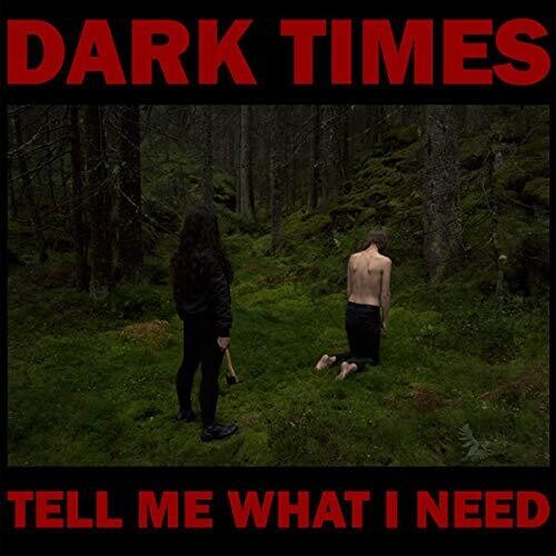 Dark Times - Tell Me What I Need (Vinyl) { vinyl }