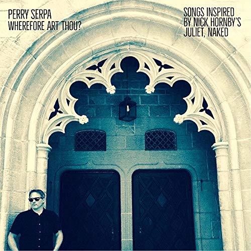 Perry Serpa - Wherefore Art Thou - Songs Inspired By Nick Hornby's Juliet Naked (Vinyl) { vinyl }