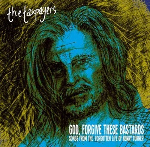 Taxpayers - God, Forgive These Bastards: Songs From The Forgotten Life Of Henry Turner (Vinyl) { vinyl }