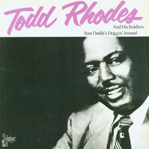 Todd Rhodes - Your Daddy's Doggin Around { vinyl }