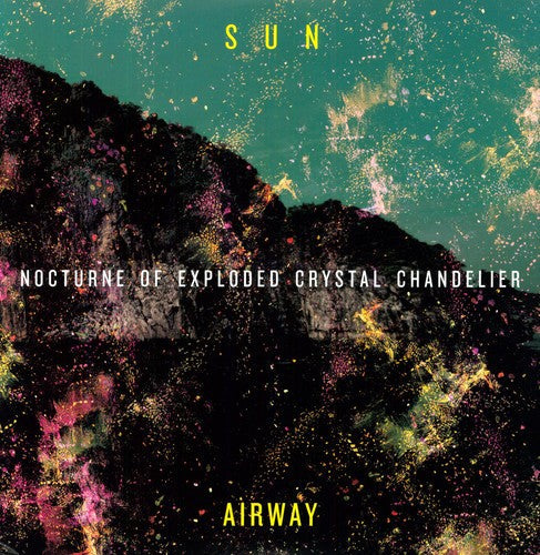 Sun Airway - Nocturne of Exploded Crystal Chandelier { vinyl }