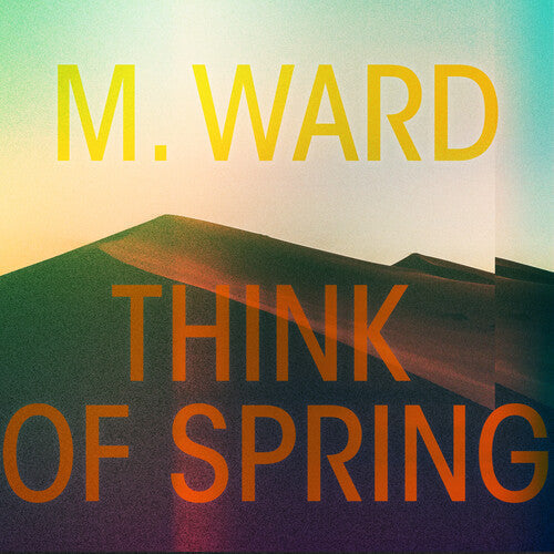 M. Ward - Think Of Spring (Translucent Orange) { vinyl }