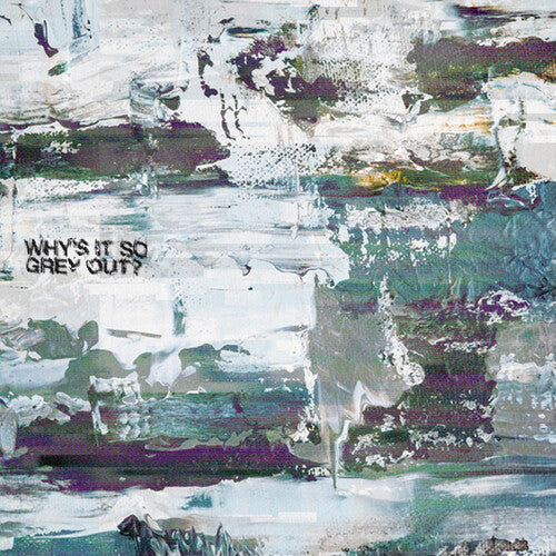 Why's It So Grey Out { vinyl }