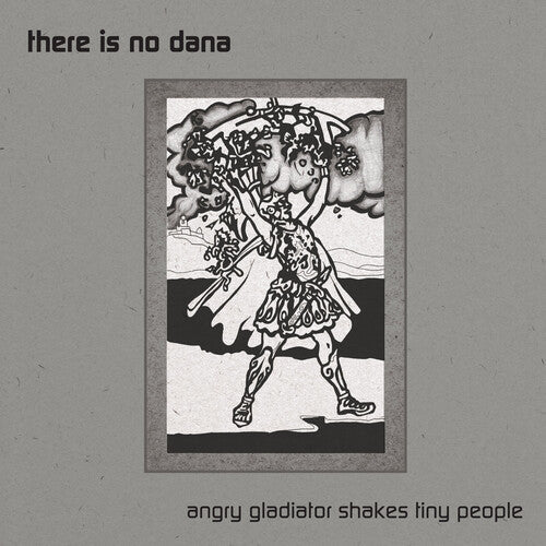 There Is No Dana - Angry Gladiator Shakes Tiny People (Vinyl) { vinyl }